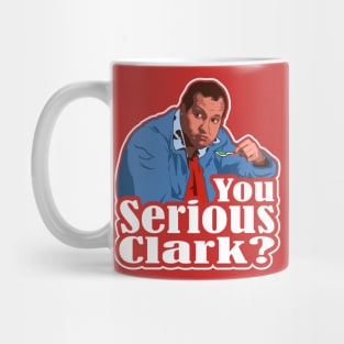 You Serious Clark? Funny Christmas Vacation Cousin Eddie Graphic Mug